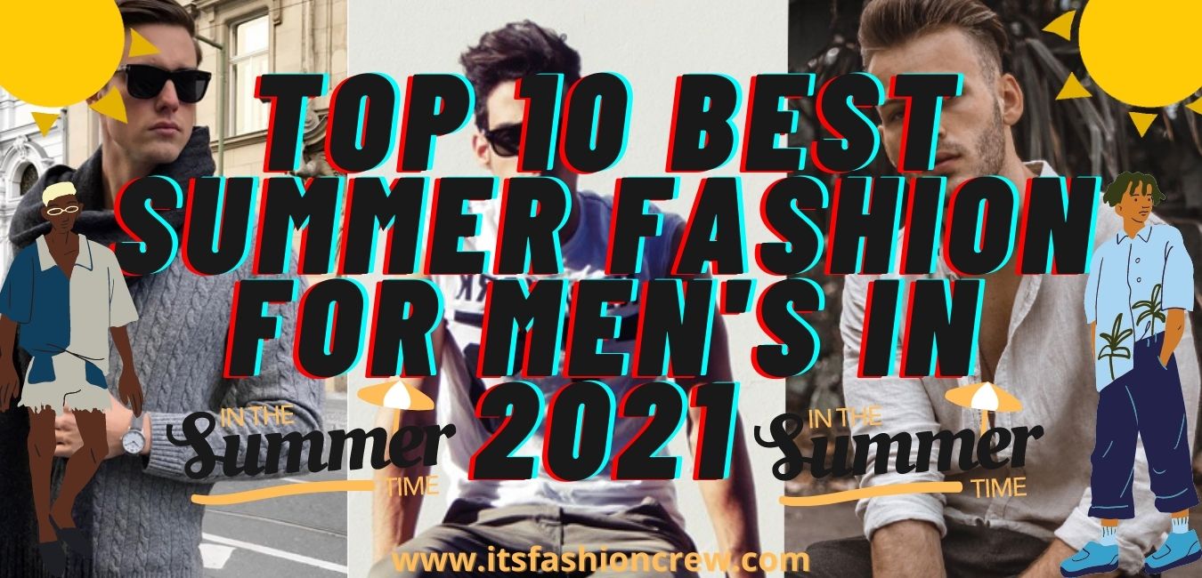 Top 10 Best Summer Fashion For Men's In 2021 - ITS FASHION CREW.