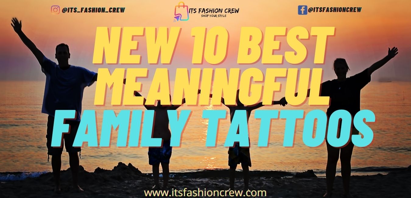 New 10 Best Meaningful Family Tattoos