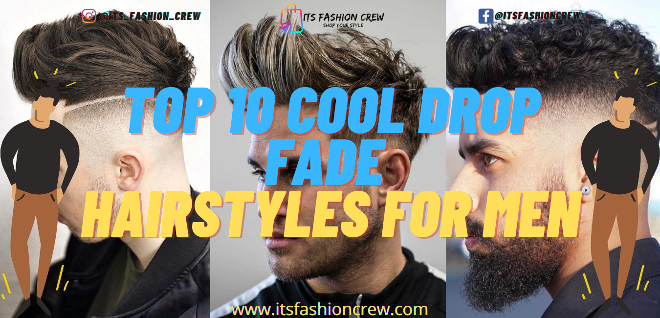 Top 10 Cool Drop Fade Hairstyles For Men