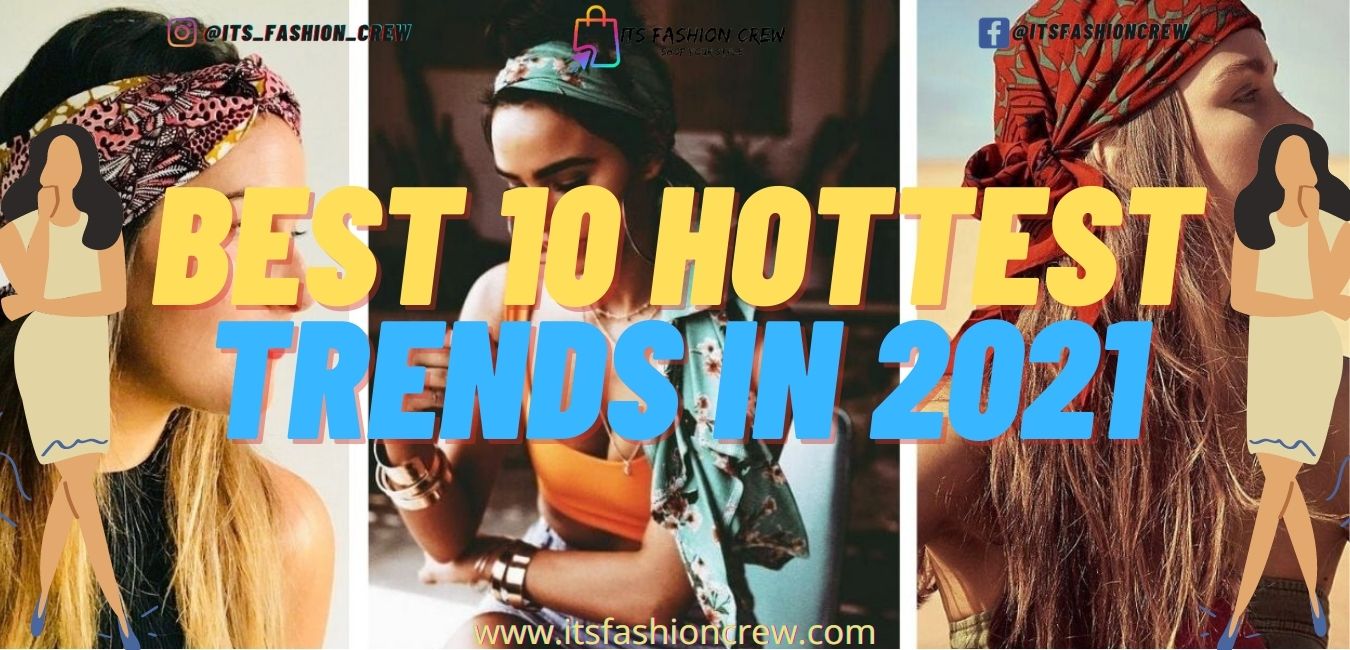 Best 10 Hottest Fashion Trends In 2021